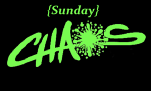 CHAOS {Sunday} DROPPED CHAOS {Sunday} DROPPED