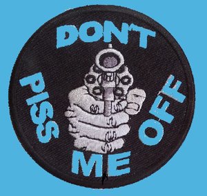  DON'T PISS ME OFF